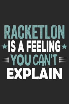Racketlon Is A Feeling You Can't Explain: Funny Cool Racketlon Journal | Notebook | Workbook | Diary | Planner - 6x9 - 120 Blank Pages With An Awesome ... Racketlon Players, Clubs, Athletes, Lovers