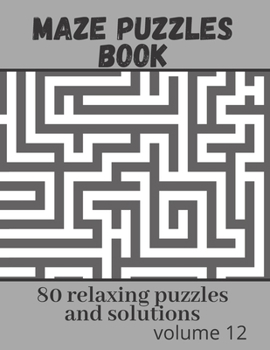Paperback Maze Puzzles book - 80 relaxing puzzles and solutions: Maze puzzle game book - volume 12 Book