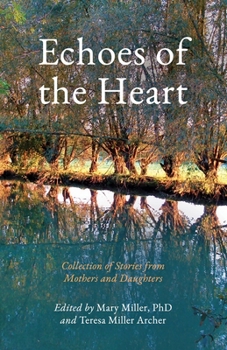 Paperback Echoes of the Heart: Collection of Stories from Mothers and Daughters Book
