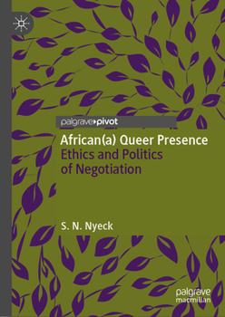 Hardcover African(a) Queer Presence: Ethics and Politics of Negotiation Book