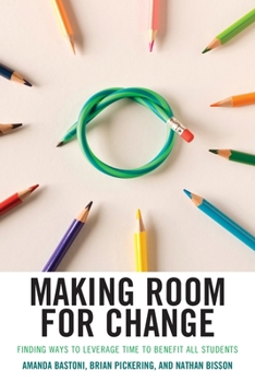 Paperback Making Room for Change: Finding Ways to Leverage Time to Benefit All Students Book