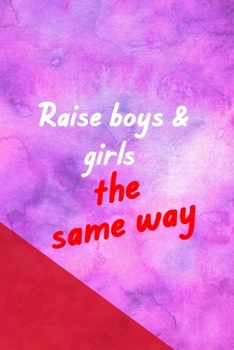 Paperback Raise Boys & Girls The Same Way: All Purpose 6x9 Blank Lined Notebook Journal Way Better Than A Card Trendy Unique Gift Pink Red Texture Equality Book