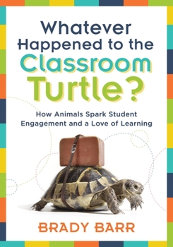 Paperback Whatever Happened to the Classroom Turtle?: How Animals Spark Student Engagement and a Love of Learning (Foster Hands-On Learning and Student Engageme Book