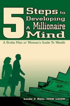 Paperback 5 Steps to Developing a Millionaire Mind: A Broke Man or Woman's Guide to Wealth Book