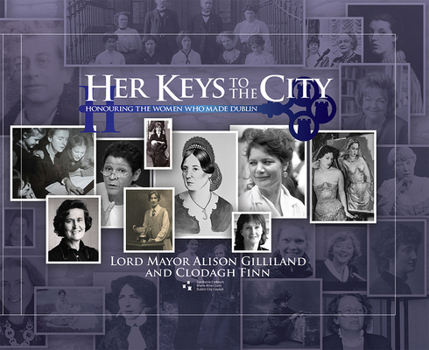 Hardcover Her Keys to the City: Honouring the Women Who Made Dublin Book