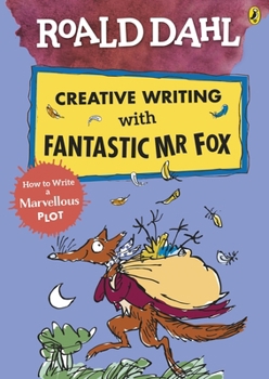 Paperback Roald Dahl Creative Writing with Fantastic Mr Fox: How to Write a Marvellous Plot Book