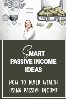 Paperback Smart Passive Income Ideas: How To Build Wealth Using Passive Income: Become Financially Independent Book