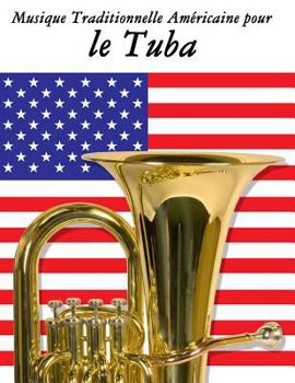 Musique Traditionnelle Am�ricaine Pour Le Tuba: 10 Chansons Patriotiques Des �tats-Unis