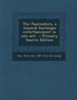 Paperback The Fascinators, a Musical Burlesque Entertainment in One Act: - Primary Source Edition Book