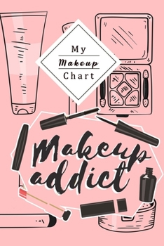 My Makeup Chart: Perfect For Beauty School Students Or Professional Artists | Journal For Your Makeup´S To Never Forget Any Of Your Stils | Makeup Chart Journal