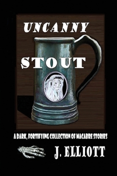 Paperback Uncanny Stout: A Dark, Fortifying Collection of Macabre Stories Book