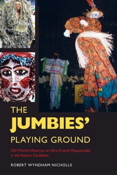 The Jumbies' Playing Ground: Old World Influences on Afro-Creole Masquerades in the Eastern Caribbean - Book  of the Folklore Studies in a Multicultural World Series