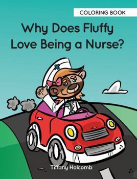 Paperback Why Does Fluffy Love Being a Nurse? Coloring Book