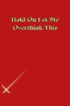 Paperback Hold On Let Me Overthink This: Lined Journal.Gold letters.Red cover Book