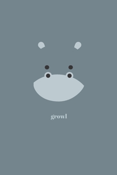 Paperback Growl: Minimal Design Hippo Animal Journal Notebook Diary 6" x 9" 120 lined pages Book
