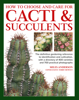 Hardcover How to Choose and Care for Cacti & Succulents: The Definitive Gardening Reference to Identification and Cultivation, with a Directory of 400 Varieties Book