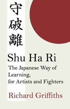 Paperback Shu Ha Ri: The Japanese Way of Learning, for Artists and Fighters Book