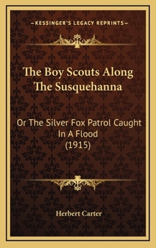 The BOY SCOUTS ALONG The SUSQUEHANNA or The Silver Fox Patrol Caught in a Flood. The Boy Scout Series #10. - Book #10 of the Boy Scouts