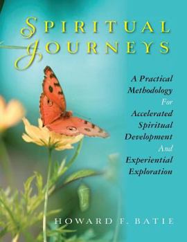 Paperback Spiritual Journeys: A Practical Methodology For Accelerated Spiritual Development And Experiential Exploration Book