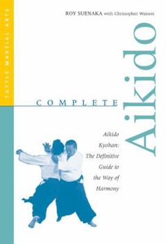 Paperback Complete Aikido: Aikido Kyohan-The Definitive Guide to the Way of Harmony Book