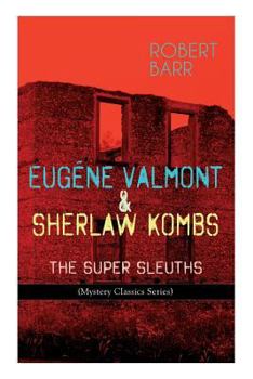 Paperback Eugéne Valmont & Sherlaw Kombs: THE SUPER SLEUTHS (Mystery Classics Series): Detective Books: The Siamese Twin of a Bomb-Thrower, Lady Alicia's Emeral Book