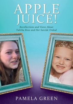 Paperback Apple Juice!: Recollections and Views About Talitha Rose and Her Suicide Ordeal Book