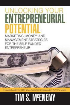 Paperback Unlocking Your Entrepreneurial Potential: Marketing, Money, and Management Strategies for the Self-Funded Entrepreneur Book