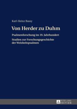 Von Herder Zu Duhm: Psalmenforschung Im 19. Jahrhundert - Studien Zur Forschungsgeschichte Der Weisheitspsalmen