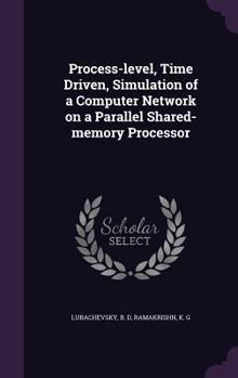 Hardcover Process-level, Time Driven, Simulation of a Computer Network on a Parallel Shared-memory Processor Book