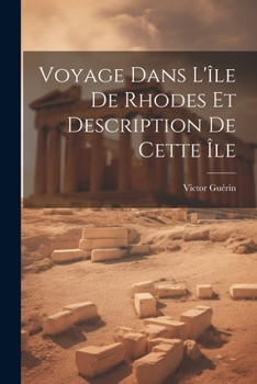 Paperback Voyage Dans L'île De Rhodes Et Description De Cette Île [French] Book