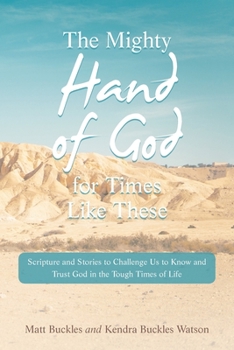 Paperback The Mighty Hand of God for Times Like These: Scripture and Stories to Challenge Us to Know and Trust God in the Tough Times of Life Book