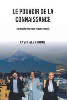 Paperback Le pouvoir de la connaissance: Devenez la version de vous qui réussit [French] Book