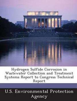 Paperback Hydrogen Sulfide Corrosion in Wastewater Collection and Treatment Systems Report to Congress Technical Report Book