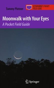 Moonwalk with Your Eyes: A Pocket Field Guide - Book  of the Astronomer's Pocket Field Guide