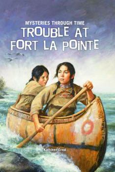 Trouble at Fort La Pointe - Book #7 of the American Girl History Mysteries