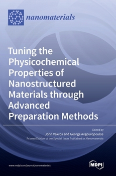Hardcover Tuning the Physicochemical Properties of Nanostructured Materials through Advanced Preparation Methods Book