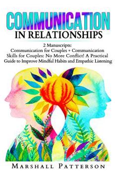 Paperback Communication in Relationships: 2 Manuscripts: Communication for Couples + Communication Skills for Couples: No More Conflict! A Practical Guide to Im Book