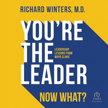 MP3 CD You're the Leader. Now What?: Leadership Lessons from Mayo Clinic Book