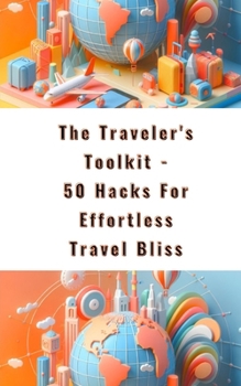 Paperback The Traveler's Toolkit - 50 Hacks For Effortless Travel Bliss Book