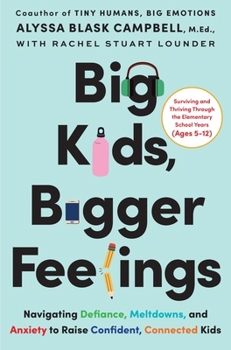 Hardcover Big Kids, Bigger Feelings: Navigating Defiance, Meltdowns, and Anxiety to Raise Confident, Connected Kids Book