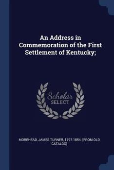 Paperback An Address in Commemoration of the First Settlement of Kentucky; Book