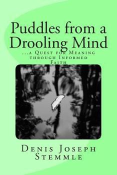 Paperback Puddles from a Drooling Mind: ...a Quest for Meaning through an Informed Faith Book