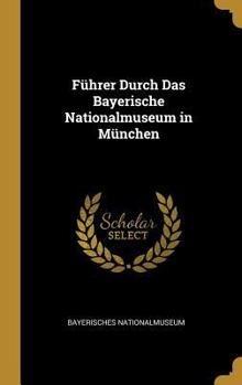 Hardcover Führer Durch Das Bayerische Nationalmuseum in München [German] Book