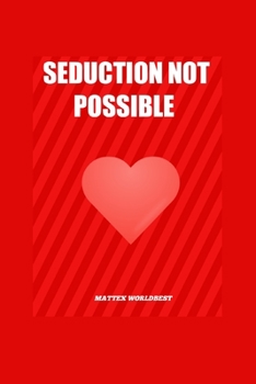 Seduction Not Possible: Read to know what happen