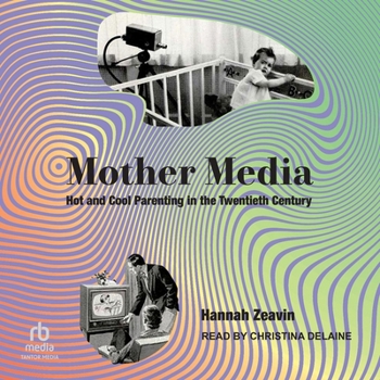 MP3 CD Mother Media: Hot and Cool Parenting in the Twentieth Century Book