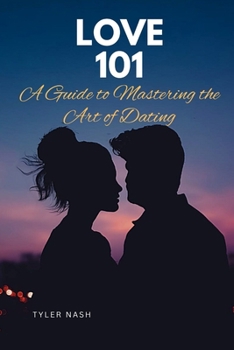 Paperback Love 101: A Guide to Mastering the Art of Dating Book