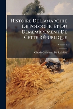 Histoire De L'anarchie De Pologne, Et Du DÃ(c)membrement De Cette RÃ(c)publique (French Edition)