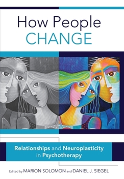 Hardcover How People Change: Relationships and Neuroplasticity in Psychotherapy Book