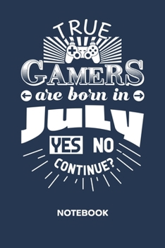 Paperback True Gamers Are Born In July: NOTEBOOK Ruled Gaming Journal - Lined Gamer Organizer Birthday in July Planner - Girlfriend Gift Idea Boyfriend - Game Book