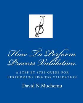 Paperback How To Perform Process Validation: A cGMP GUIDE FOR QUALITY ENGINEERS Book